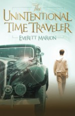 The Unintentional Time Traveler - Everett Maroon