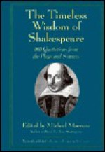 The Timeless Wisdom Of Shakespeare: 365 Quotations From The Plays And Sonnets - Michael Macrone