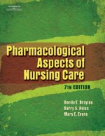 Pharmacological Aspects of Nursing Care - Bonita E. Broyles, Barry S. Reiss