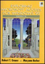 Exploring Access 7.0 (Exploring Windows 95) - Robert T. Grauer, Maryann Barber