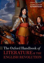 The Oxford Handbook of Literature and the English Revolution - Laura Lunger Knoppers