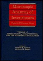 Microscopic Anatomy of Invertebrates, Hemichordata, Chaetognatha, and the Invertebrate Chordates - Frederick W. Harrison