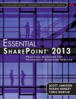 Essential SharePoint 2013: Practical Guidance for Meaningful Business Results (Addison-Wesley Microsoft Technology) - Scott B Jamison, Susan Hanley, Chris Bortlik