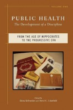 Public Health: The Development of a Discipline, From the Age of Hippocrates to the Progressive Era: 1 - Dona Schneider, David E. Lilienfeld, Warren Winkelstein Jr.