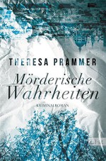 Mörderische Wahrheiten: Kriminalroman (Ein Carlotta-Fiore-Krimi 2) - Theresa Prammer