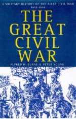 The Great Civil War: A Military History of the First Civil War, 1642-1646 - Alfred H. Burne, Peter Young