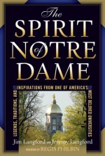 The Spirit of Notre Dame: Legends, Traditions, and Inspirations from One of America's Most Beloved Universities - Jeremy Langford, Regis Philbin, Jim Langford