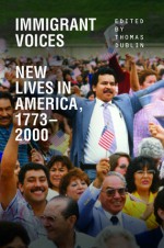 Immigrant Voices: New Lives in America, 1773-2000 - Thomas Dublin