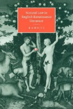 Natural Law in English Renaissance Literature - R.S. White