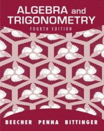 Algebra and Trigonometry (4th Edition) - Judith A. Beecher, Marvin L. Bittinger, Judith A. Penna