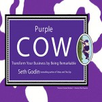 Purple Cow: Transform Your Business by Being Remarkable - Seth Godin, Seth Godin, LLC Gildan Media