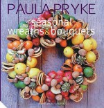 Wreathes and Bouquets - Paula Pryke