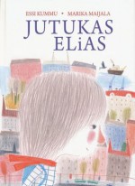 Jutukas Elias - Essi Kummu, Marika Maijala