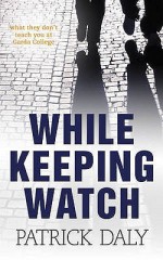 While Keeping Watch: What They Don't Teach You at Garda College - Patrick Daly