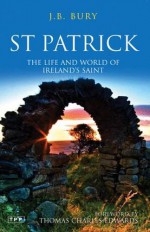 St. Patrick: The Life and World of Ireland's Saint (Tauris Parke Paperbacks) - J.B. Bury