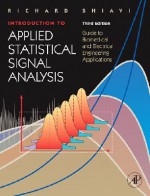 Introduction to Applied Statistical Signal Analysis: Guide to Biomedical and Electrical Engineering Applications - Richard Shiavi