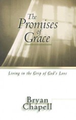 The Promises of Grace: Living in the Grip of God's Love - Bryan Chapell