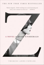 Z: A Novel of Zelda Fitzgerald by Fowler, Therese Anne (March 4, 2014) Paperback - Therese Anne Fowler