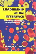 Leadership at the Interface: Politics and Principle in Organizational Life. Vernon Storey - Vernon James Storey