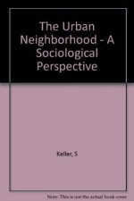 The Urban Neighborhood: A Sociological Perspective - Suzanne Keller, C. Doxiades