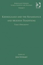 Volume 5, Tome I: Kierkegaard and the Renaissance and Modern Traditions - Philosophy, Vol. 5 - Jon Stewart