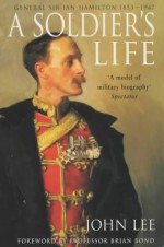 A Soldier's Life: General Sir Ian Hamilton 1853-1947 - John Lee, Professor Brian Bond