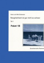 Neugriechisch Ist Gar Nicht So Schwer: Paket B: Lehrbuch, Schlussel, Sprechkassette - Hans Eideneier, Niki Eideneier