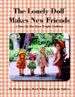 The Lonely Doll Makes New Friends - Brook Ashley, John Ogilvie, Brett Wilbur