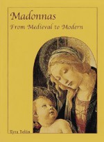 Madonnas: From Medieval to Modern - Kyra Belan