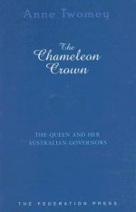 The Chameleon Crown: The Queen and Her Australian Governors - Anne Twomey