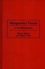 Marguerite Duras: A Bio-Bibliography - Robert Harvey, Hélène Volat