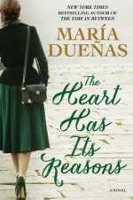 The Heart Has Its Reasons - María Dueñas