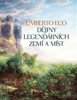 Dějiny legendárních zemí a míst - Umberto Eco, Pavel Štichauer, Jindřich Vacek, Helena Lergetporer