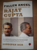 Fallen Angel: The Making and Unmaking of Rajat Gupta - Sandipan Deb