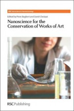 Nanoscience for the Conservation of Works of Art - Piero Baglioni, David Chelazzi, Paul O'Brien