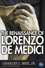 The Renaissance of Lorenzo de Medici - Charles L. Mee Jr.