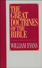 The Great Doctrines of the Bible - William Evans