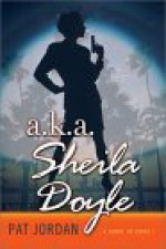 a.k.a. Sheila Doyle: A Novel of Crime - Pat Jordan