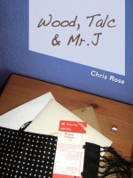 Wood, Talc and Mr. J - Chris Rose