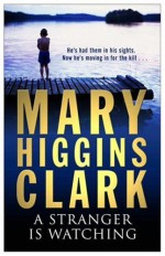 A Stranger Is Watching - Mary Higgins Clark