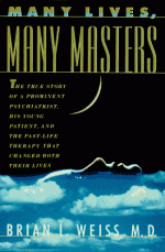 Many Lives, Many Masters: The True Story of a Prominent Psychiatrist, His Young Patient, and the Past Life Therapy That Changed Both Their Lives - Brian L. Weiss