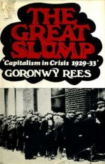 The Great Slump: Capitalism In Crisis, 1929 33 - Goronwy Rees