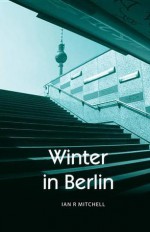 Winter in Berlin - Ian R. Mitchell