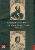 Correspondencia Inedita Entre Maximiliano y Carlota - Konrad Ratz, Konrad