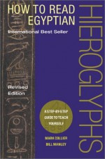 How to Read Egyptian Hieroglyphs: A Step-by-Step Guide to Teach Yourself, Revised Edition - Mark Collier, Richard Parkinson, Bill Manley