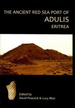 The Ancient Red Sea Port of Adulis, Eritrea: Results of the Eritro-British Expedition, 2004-5 - David Peacock, Lucy Katherine Blue