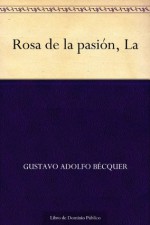 Rosa de la pasión, La (Spanish Edition) - Gustavo Adolfo Bécquer