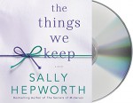 The Things We Keep: A Novel - Barrie Kreinik, Sally Hepworth, Therese Plummer