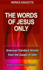 The Words of Jesus Only - American Standard Version from the Gospel of John - Patrick Doucette