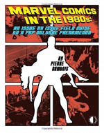 Marvel Comics In The 1980s: An Issue-By-Issue Field Guide To A Pop Culture Phenomenon - Pierre Comtois, John Byrne, Frank Miller